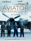 Aviator Extraordinaire (eBook): My Story